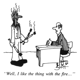 cartoon - Well, I like the thing with the fire.